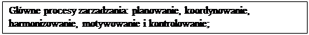 Pole tekstowe: Gwne procesy zarzadzania: planowanie, koordynowanie, harmonizowanie, motywowanie i kontrolowanie;